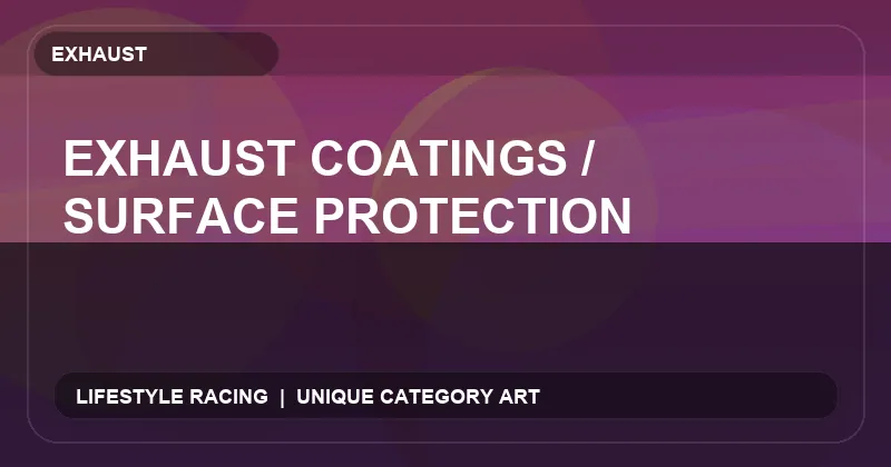Exhaust Coatings / Surface Protection